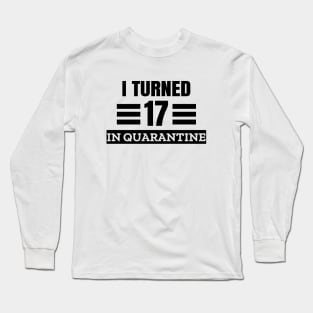 I Turned 17 In Quarantine Long Sleeve T-Shirt